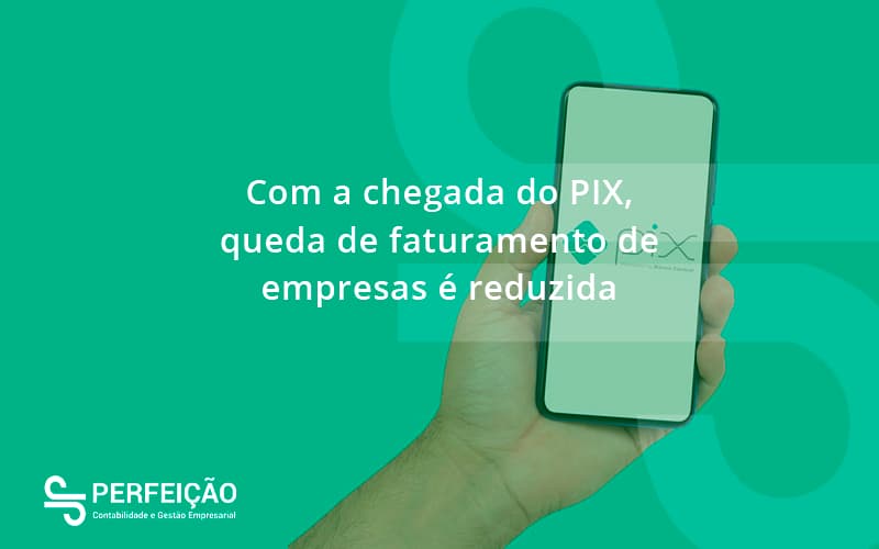 Com A Chegada Do Pix Queda De Faturamento De Empresa é Reduzida Perfeicao - Contabilidade no Rio de Janeiro - RJ │ Perfeição Contabilidade