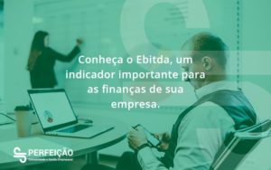 Conheca O Ebtida Perfeicao - Contabilidade no Rio de Janeiro - RJ │ Perfeição Contabilidade