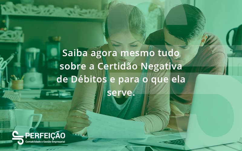 Saiba Agora Mesmo Tudo Sobre A Certidao Negativa E Para O Que Ela Serve Perfeicao - Contabilidade no Rio de Janeiro - RJ │ Perfeição Contabilidade