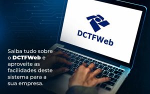 Saiba Tudo Sobre O Dctfweb E Aproveite As Facilidades Deste Sistema Para A Sua Empresa Blog  - Contabilidade no Rio de Janeiro - RJ │ Perfeição Contabilidade