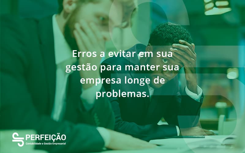 Erros A Evitar Em Sua Gesao Perfeicao - Contabilidade no Rio de Janeiro - RJ │ Perfeição Contabilidade