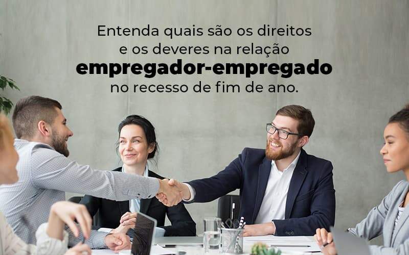 Entenda Quais Sao Os Direitos E Os Deveres Na Relacao Empregador Empregado No Recesso De Fim De Ano Blog 1 - Contabilidade no Rio de Janeiro - RJ │ Perfeição Contabilidade